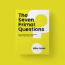 The Seven Primal Questions: Take Control of the Hidden Forces that Drive You (Author: Mike Foster)