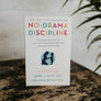 No-Drama Discipline: The Whole-Brain Way to Calm the Chaos and Nurture Your Child's Developing Mind (Authors: Daniel J. Siegel, M.D. + Tina Payne Bryson, Ph.D)