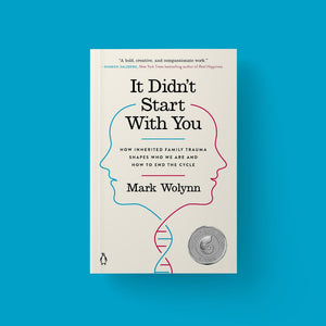It Didn't Start with You: How Inherited Family Trauma Shapes Who We Are and How to End the Cycle (Author: Mark Wolynn)