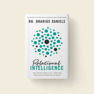 Relational Intelligence: The People Skills You Need for the Life of Purpose You Want (Author: Dr. Dharius Daniels)