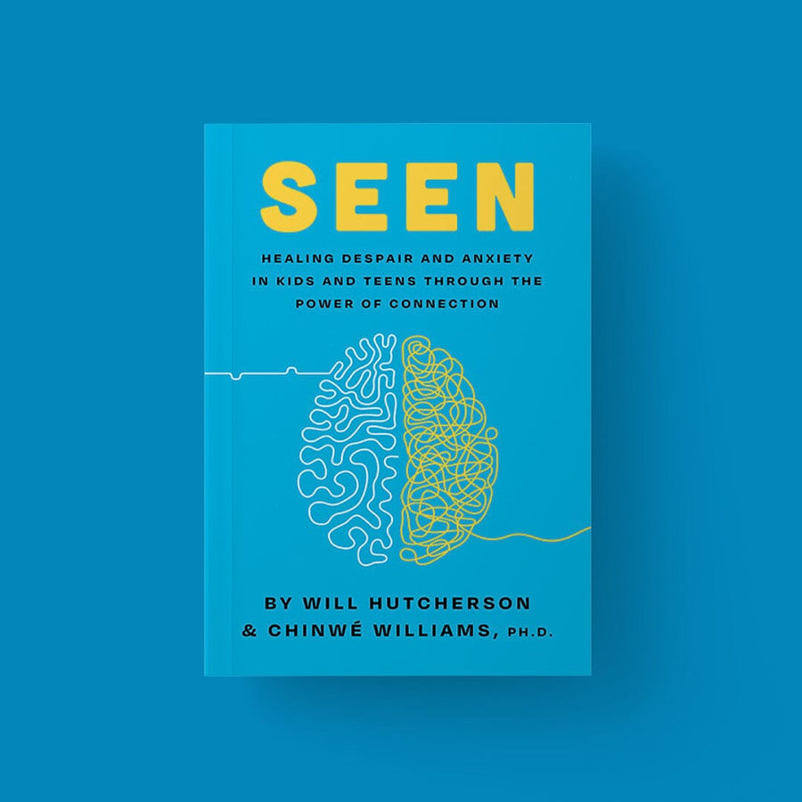Seen: Healing Despair And Anxiety In Kids And Teens Through The Power Of Connection (Authors: Will Hutcherson and Dr. Chinwé Williams Ph.D)